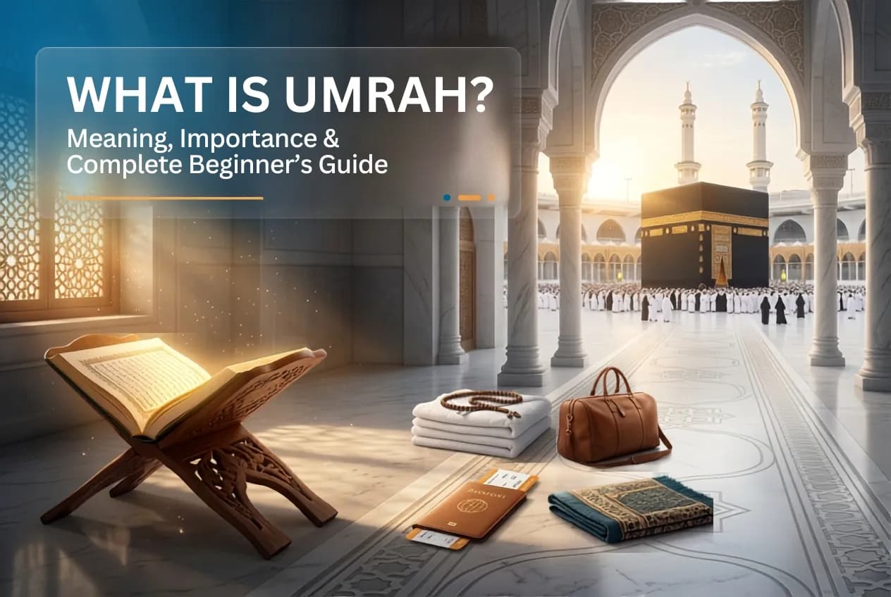 What is Umrah? Meaning, Importance & Complete Beginner's Guide